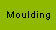 Moulding